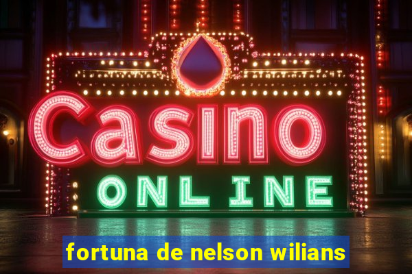 fortuna de nelson wilians